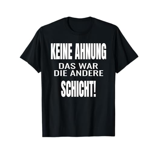 Keine Ahnung Das war die andere Schicht T-Shirt lustiges Tee T-Shirt