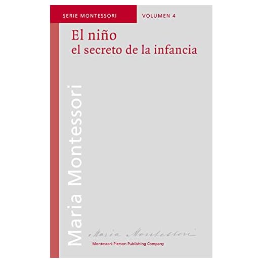 El niño, el secreto de la infancia (Serie Montessori nº 4)