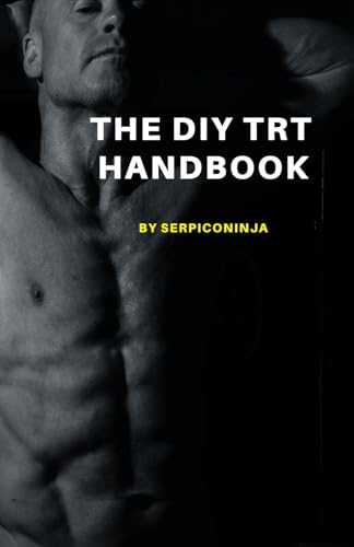  The DIY TRT Handbook: For men over 40