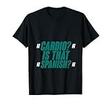 Cardio, Is That Spanish --- T-Shirt