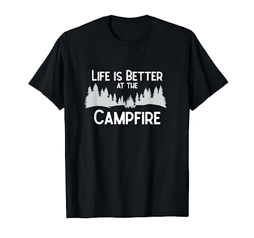 Life is Better at the Campfire T-Shirt