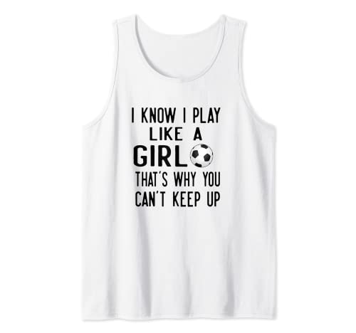 Sé que juego como una chica | Regalo para atleta | Funny Soccer Camiseta sin Mangas