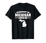 Somebody In Michigan Loves Me T-Shirt