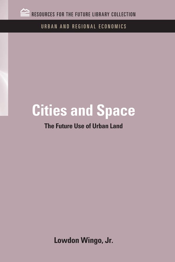 Cities and Space: The Future Use of Urban Land (RFF Urban and Regional Economics Set)      1st Edition, Kindle Edition