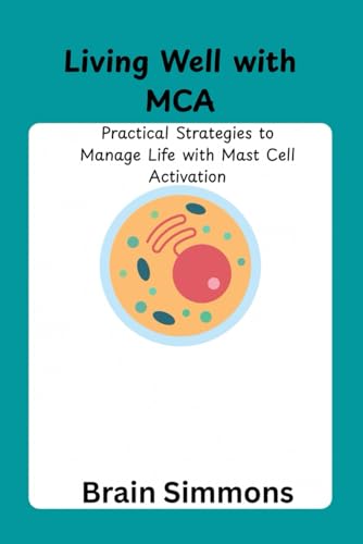 Living Well with MCA: Practical Strategies to Manage Life with Ma...