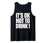 It's Ok Not To Drink Tank Top