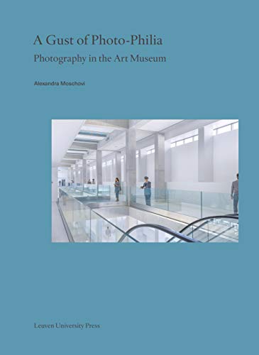 A Gust of Photo-Philia: Photography in the Art Museum (Lieven Gevaert Series, 29)