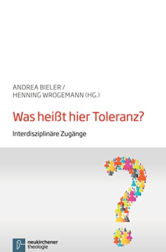 Was heißt hier Toleranz?: Interdisziplinäre Zugänge (Veröffentlichungen der Kirchlichen Hochschule Wuppertal) (German Edition)