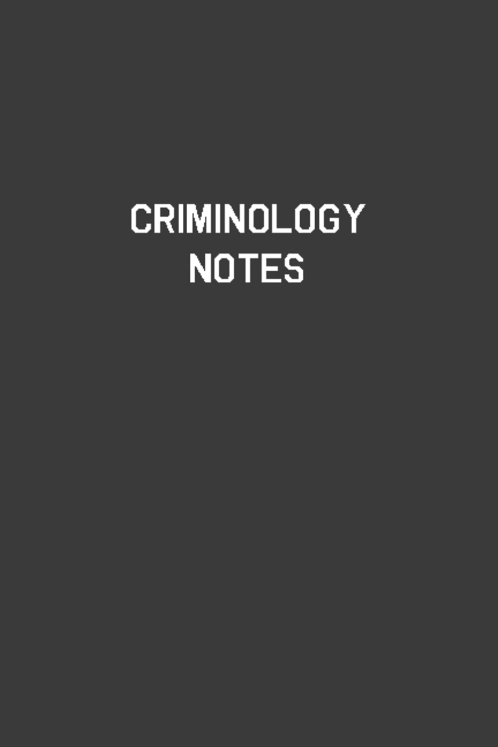 Criminology Notes: Criminology Notebook | Diary | Log | Journal