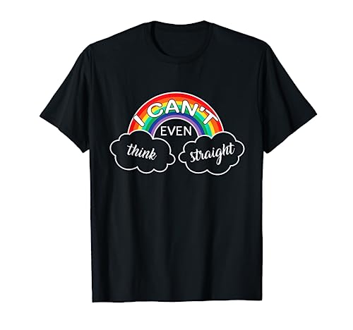 I Can't Even Think Straight Gay Pride LGBT Funny LGBTQ T-Shirt