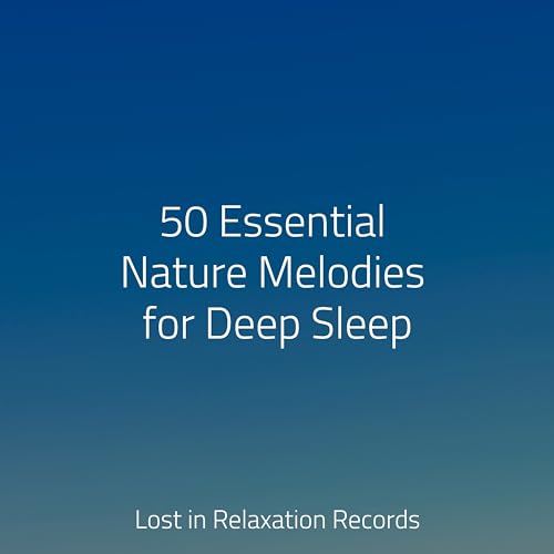 Play 50 Essential Nature Melodies for Deep Sleep by Música Para Meditar ...
