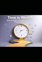 Time is Wealth: How to Master Your Minutes and Build Financial Freedom B0F5BTC9WV Book Cover