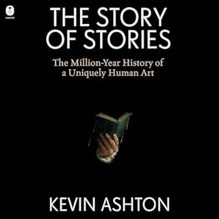 The Story of Stories Audiobook By Kevin Ashton cover art