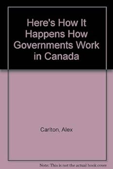 Paperback Here's How It Happens How Governments Work in Canada Book