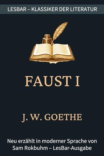Johann Wolfgang von Goethe - Faust. Der Tragödie Erster Teil: LesBar - weil Klassiker nicht kompliziert sein müssen (LesBar - neu erzählt in moderner Sprache)