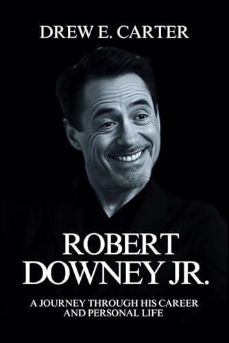 Robert Downey Jr.: A Journey Through His Career and Personal Life (Portraits of Remarkable Lives)
