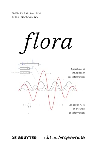 FLORA: Sprachkunst im Zeitalter der Information / Language Arts in the Age of Information (Edition Angewandte) (German Edition)