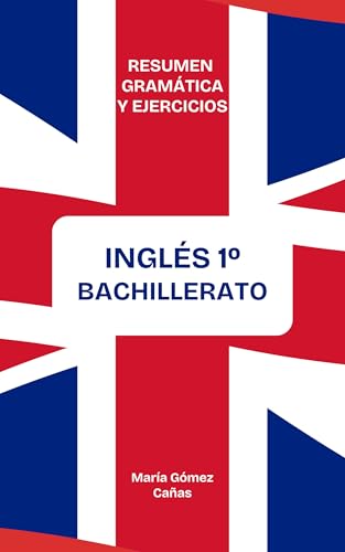 Inglés 1º Bachillerato: Resumen gramática y ejercicios