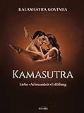 Kamasutra: Liebe - Achtsamkeit - Erfüllung - Kalashatra Govinda 