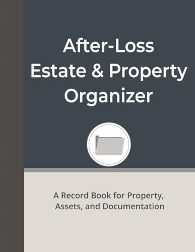 After-Loss Estate & Property Organizer: A Record Book for Property, Assets, and Documentation