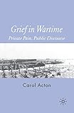 Grief in Wartime: Private Pain, Public Discourse