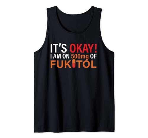 It's Ok, I'm On 500mg Of Fukitol funny T-Shirt Camiseta sin Mangas