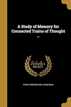 A Study of Memory for Connected Trains of Thought ..