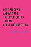 Don't Sit And Wait For The Opportunities To Come. Get Up And Make Them. Madam C. J. Walker:...