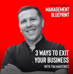319: 3 Ways to Exit Your Business with Tim Martinez