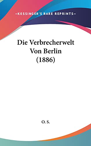 Die Verbrecherwelt Von Berlin (1886) (German Edition)