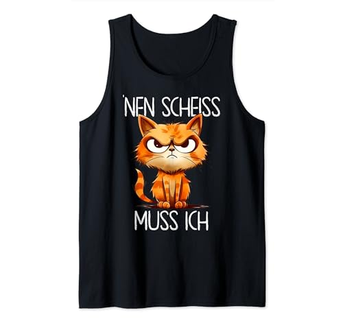 Lustige Katze mit frechem Spruch 'nen Scheiss muss ich Tank Top