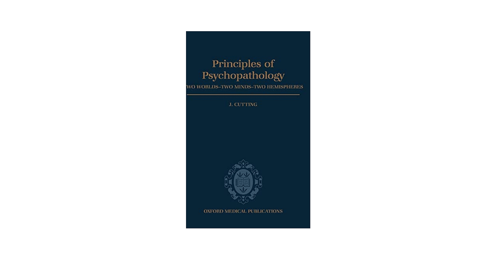 Principles of Psychopathology: Two Worlds, Two Minds, Two