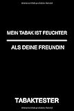  Mein Tabak ist feuchter als deine Freundin - Der Tabaktester: Der Tabaktester - Tolles Shisha Notizbuch mit vordefinierten Testbereichen - 120 Seiten ...  ca. DINA5  Geschenk für Shishasüchtige