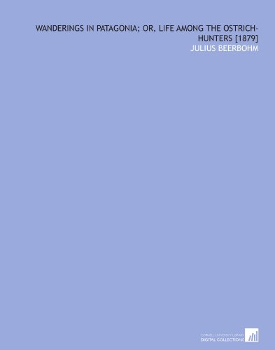 Wanderings in Patagonia; or, Life Among the Ostrich-Hunters [1879]