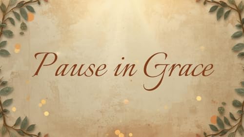 Pause in Grace - God in the Middle of the Mess