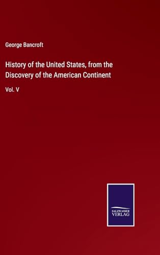History of the United States, from the Discovery of the American Continent: Vol. V