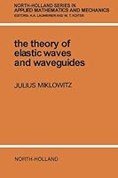 The Theory of Elastic Waves and Waveguides (North-Holland Series in Applied Mathematics & Mechanics) 0444875131 Book Cover