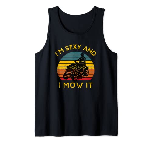 Hombre Soy sexy y lo corté gracioso montando cortacésped paisajismo Camiseta sin Mangas