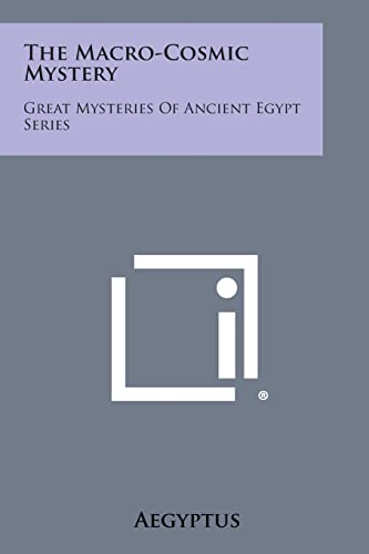 The Macro-Cosmic Mystery: Great Mysteries of Ancient Egypt Series