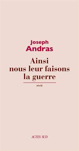 Ainsi nous leur faisons la guerre: Ainsi