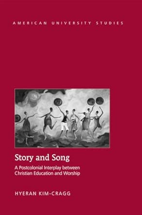 Story and Song: A Postcolonial Interplay between Christian Education and Worship: 323 New Edition book cover