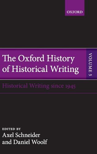 The Oxford History of Historical Writing: Volume 5: Historical Writing Since 1945