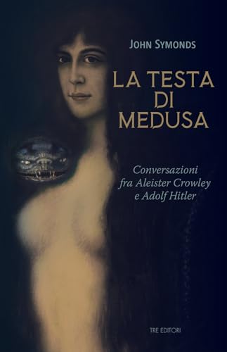 La testa di Medusa. Conversazioni fra Aleister Crowley e Adolf Hitler