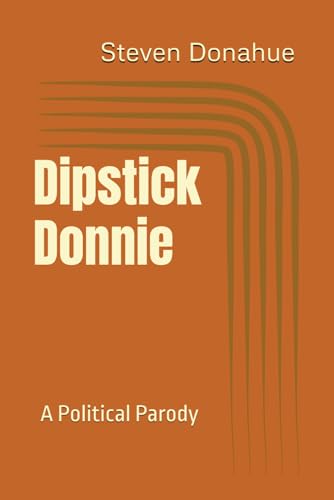 Dipstick Donnie: A Political Parody