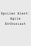  Spoiler Alert: Agile Enthusiast: Blank Lined Journal