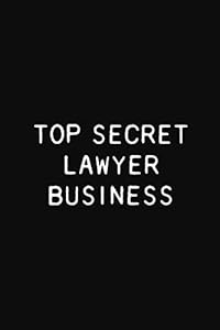 Top Secret Lawyer Business: Funny Lawyer Gift Notebook, 110 Blank Ruled Pages