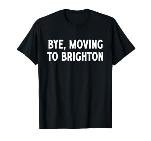 Bye, Moving To Brighton T-Shirt