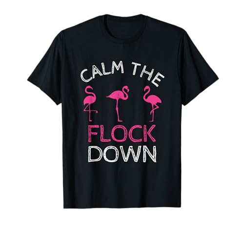 Calm The Flock Down Pink Flamingo Summer Gift T-Shirt