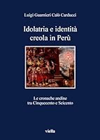 Idolatria E Identita Creola in Peru: Le Cronache Andine Tra Cinquecento E Seicento (Italian Edition) 8883342399 Book Cover