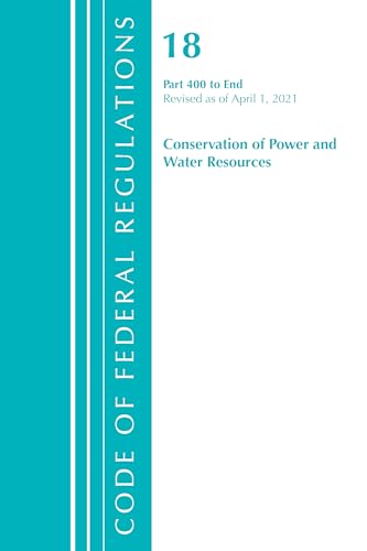 Code of Federal Regulations, Title 18 Conservation of Power and Water Resources 400-End, Revised as of April 1, 2021